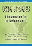 User Stories: A Collaboration Tool for Business and IT: How to Capture, Write, Prioritize, Rightsize, and Flesh Out User Stories including Acceptance Tests as GWT Scenarios (English Edition)
