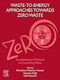 Waste-to-Energy Approaches Towards Zero Waste: Interdisciplinary Methods of Controlling Waste (English Edition)