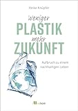 Weniger Plastik, mehr Zukunft: Aufbruch zu einem nachhaltigen Leb