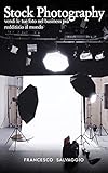 Stock Photography: vendi le tue foto nel business più redditizio al mondo (Italian Edition)