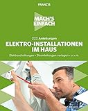 Mach's einfach:222 Anleitungen Elektro-Installationen im Haus: Elektroschaltungen • Stromleitungen verlegen