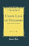 Union Line of Steamers: Tourists Guide to Tasmania (Classic Reprint)