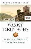 Was ist deutsch?: Die Suche einer Nation nach sich selbst