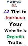 WordPress SEO: 42 Tips to Increase Your Website's Organic Traffic (English Edition)