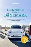 Elektrisch durch Dänemark: Ein Reiseführer für den Urlaub in Dänemark mit dem Elektroauto