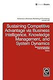Sustaining Competitive Advantage via Business Intelligence, Knowledge Management, and System Dynamics (Advances in Business Marketing and Purchasing Book 22) (English Edition)