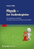 Physik - Der Studienbegleiter: Alle Grundlagen im Überblick: Für Physiker, Ingenieure und Naturwissenschaftler