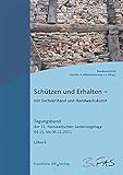 Schützen und Erhalten - mit Sachverstand und Handwerkskunst.: Tagungsband der 31. Hanseatischen Sanierungstage vom 4. bis 6. November 2021.