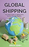 Global Shipping: Your Quick Guide on Making Extra Income Through Shipping Your Own Products (English Edition)