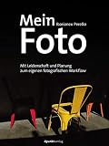 Mein Foto: Mit Leidenschaft und Planung zum eigenen fotografischen Workflow