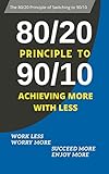 80/20 Principle to 90/10: Achieving More with Less (English Edition)