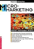 Mikromarketing: Daten, Methoden, Praxis - Individualisiertes Massenmarketing - bessere Zielgruppensegmentierung - erhöhte Response - optimierte ... Selling - Standortplanung - Marktübersichten