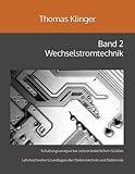 Wechselstromtechnik: Schaltungsanalyse bei zeitveränderlichen Größen (Grundlagen der Elektrotechnik und Elektronik, Band 2)