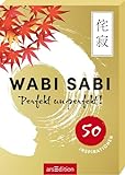 Wabi Sabi: Perfekt unperfekt! 50 Inspirationen