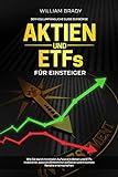 Aktien und ETFs für Einsteiger: Der vollumfängliche Guide zur Börse: Wie Sie durch minimalen Aufwand in Aktien und ETFs investieren, passives Einkommen aufbauen und maximale Rendite erwirtschaften