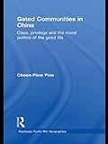 Gated Communities in China: Class, Privilege and the Moral Politics of the Good Life (Routledge Pacific Rim Geographies Book 7) (English Edition)