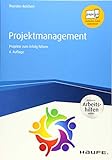 Projektmanagement - inkl. Arbeitshilfen online: Projekte zum Erfolg führen (Haufe Fachbuch)