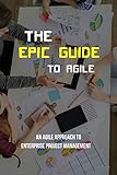 The Epic Guide To Agile: An Agile Approach To Enterprise Project Management: Metrology And Quality Control Book (English Edition)