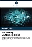Marketing-Automatisierung: Die Revolutionierung der Marketingpraktiken und ihre Auswirkungen auf die Beschäftigungsfähigkeit künftiger Marketingfachleute