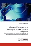 Change Management Strategies in ERP System Adoption: Change management strategies that help people to adopt and use newly implemented ERP systems