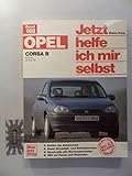 Opel Corsa B: Benziner ab März 1993 // Reprint der 5. Auflage 2011 (Jetzt helfe ich mir selbst)