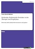 Probiotika. Probiotische Produkte in der Therapie und Prophylaxe: Brottrunk, Kefir, Kaskadenfermentation und Joghurt