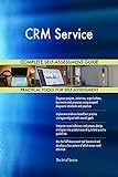 CRM Service All-Inclusive Self-Assessment - More than 700 Success Criteria, Instant Visual Insights, Comprehensive Spreadsheet Dashboard, Auto-Prioritized for Quick Results
