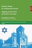 Jüdische Musik im süddeutschen Raum / Mapping Jewish Music of Southern Germany (Musikwissenschaftliche Schriften der Hochschule für Musik und Theater München)