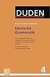 Deutsche Grammatik: Eine Sprachlehre für Beruf, Studium, Fortbildung und Alltag (Der kleine Duden)