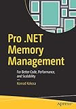 Pro .NET Memory Management: For Better Code, Performance, and Scalability
