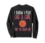 Basketball, Aufschrift 'I Know I Play Like A Girl' Sweatshirt