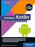Einstieg in Kotlin: Apps entwickeln mit Android Studio