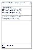 Online-Märkte und Wettbewerbsrecht: Implikationen der Platform Revolution für das EU-Vertriebskartellrecht (Schriften zum Medien- und Informationsrecht 25)