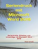 Seriendruck mit Microsoft Word 2019: Serienbriefe, Etiketten und Umschläge mit Microsoft Word 2019 (Microsoft Word 2019 - Schulungsbücher mit Übungen: Beginner / Fortgeschritten / Professionell)