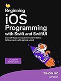 Beginning iOS Programming with Swift and SwiftUI (iOS 15 & Xcode 13 Ready): Learn to build a real world app from scratch (English Edition)