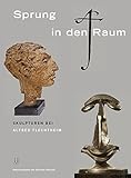 Sprung in den Raum: Skulpturen bei Alfred Flechtheim (Quellenstudien zur Kunst - Schriftenreihe der International Music and Art Foundation)