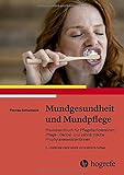 Mundgesundheit und Mundpflege: Praxishandbuch für Pflegefachpersonen, Pflege-Dental- und zahnärztliche Prophylaxeassistentinnen