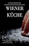 Kulturgeschichten der Wiener Küche: Rezepte und Anekdoten aus der Zeit der Habsburgermonarchie