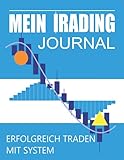 Mein Trading Journal Erfolgreich Traden mit System A4: Börsen Strategien Tagebuch für Anfänger und Einsteiger intelligent investieren lernen nach Plan ... Indikatoren Setup für Daytrader Geldanleger