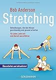 Stretching: Dehnübungen, die den Körper geschmeidig und gesund erhalten - Für jeden, jederzeit und überall auszuführen