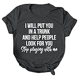 I Will Put You In A Trunk and Help People Look for You Stop Playing with Me Brief Druck T-Shirt Damen Mit Aufdruck Kurzarm Lose Oberteile Bluse Kurzarm Streetwear Tunika Hemden