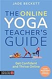 The Online Yoga Teacher's Guide: Get Confident and Thrive Online