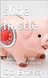 slide hustle: Balancing Your Side Hustle and Your Day Job (English Edition)