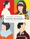 Modern Japanese Painting Techniques: A Step-by-Step Beginner's Guide (over 21 Lessons and 300 Illustrations) (English Edition)