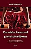 Von wilden Tieren und griechischen Göttern: Vier erotische Kurzgeschichten. Frech, frivol und federleicht erzählt. Band 2
