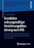 Grundsätze ordnungsmäßiger Versicherungsbilanzierung nach IFRS: Eine bilanztheoretische Analyse unter Berücksichtigung branchenspezifischer Anforderungen (Rechnungswesen und Unternehmensüberwachung)