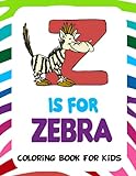 Z is for Zebra Coloring Book for Kids: Easy Educational Coloring Pages of Animal Letters A to Z for Boys & Girls, Little Kids, Preschool, Kindergarten and Elementary