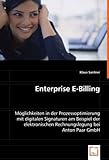 Enterprise E-Billing: Möglichkeiten in der Prozessoptimierung mit digitalen Signaturen am Beispiel der elektronischen Rechnungslegung bei Anton Paar GmbH