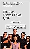 Ultimate Friends Trivia Quiz: The One with all the behind the scene trivia, references and theme quizzes (Friends TV Show Series Book 1) (English Edition)