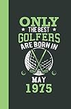 Only the best golfers are born in May 1975: Lined Notebook / Journal, 110 Pages, 5,5' x8,5', Soft Cover, Matte Finish, funny golfers gifts